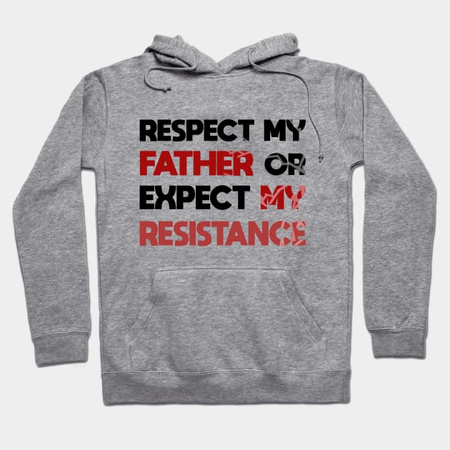 Respect my father or expect resistance Hoodie by JHFANART